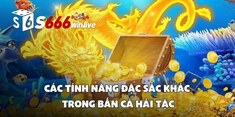 Các Tính Năng Đặc Sắc Khác Trong Bắn Cá Hải Tặc