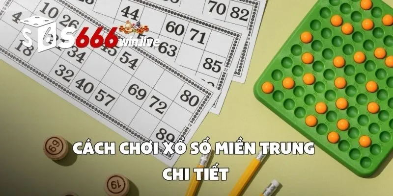 Cách Chơi Xổ Số Miền Trung Chi Tiết
