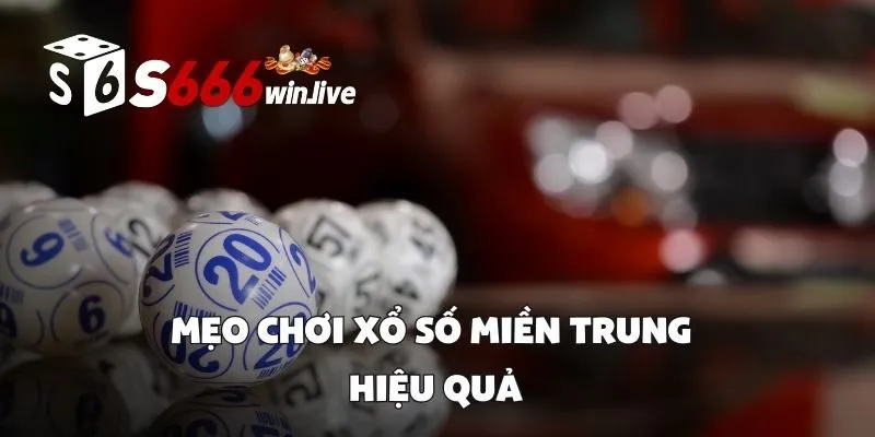 Mẹo Chơi Xổ Số Miền Trung Hiệu Quả