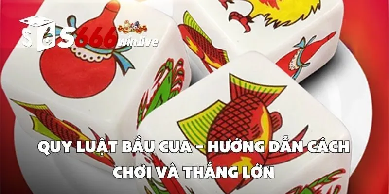 Quy Luật Bầu Cua – Hướng Dẫn Cách Chơi Và Thắng Lớn